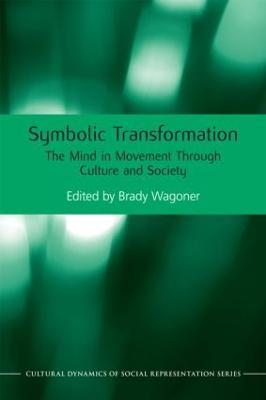 Symbolic Transformation: The Mind in Movement Through Culture and Society - cover