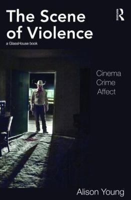 The Scene of Violence: Cinema, Crime, Affect - Alison Young - cover
