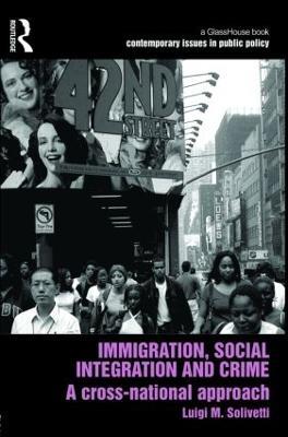Immigration, Social Integration and Crime: A Cross-National Approach - Luigi Solivetti - cover