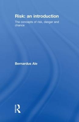 Risk: An Introduction: The Concepts of Risk, Danger and Chance - Ben Ale - cover
