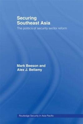 Securing Southeast Asia: The Politics of Security Sector Reform - Mark Beeson,Alex Bellamy - cover