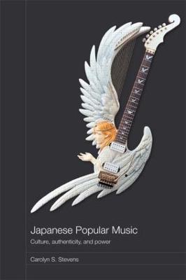 Japanese Popular Music: Culture, Authenticity and Power - Carolyn Stevens - cover