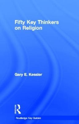 Fifty Key Thinkers on Religion - Gary Kessler - cover