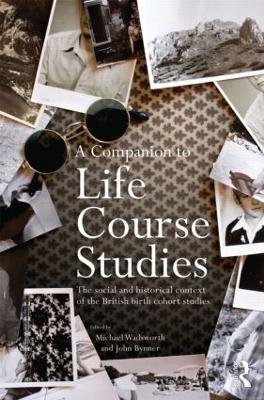 A Companion to Life Course Studies: The Social and Historical Context of the British Birth Cohort Studies - cover