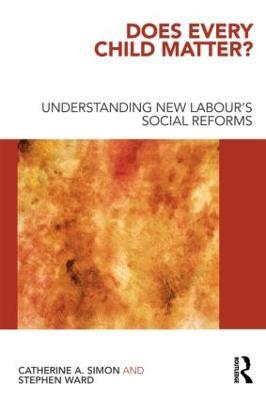 Does Every Child Matter?: Understanding New Labour's Social Reforms - Catherine A. Simon,Stephen Ward - cover