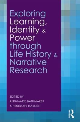 Exploring Learning, Identity and Power through Life History and Narrative Research - cover