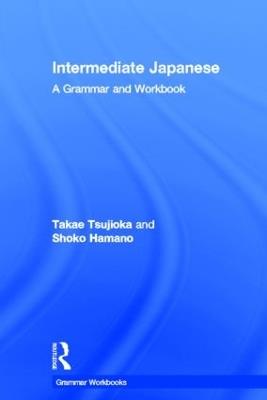 Intermediate Japanese: A Grammar and Workbook - Takae Tsujioka,Shoko Hamano - cover