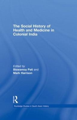The Social History of Health and Medicine in Colonial India - cover