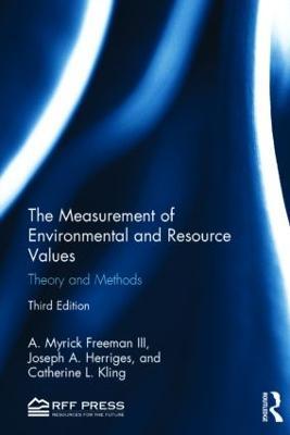 The Measurement of Environmental and Resource Values: Theory and Methods - A. Myrick Freeman III,Joseph A. Herriges,Catherine L. Kling - cover