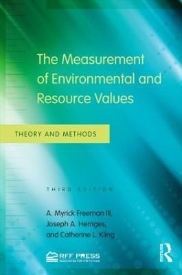 The Measurement of Environmental and Resource Values: Theory and Methods - A. Myrick Freeman III,Joseph A. Herriges,Catherine L. Kling - cover