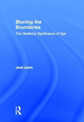 Blurring The Boundaries: The Declining Significance of Age - Jack Levin - cover