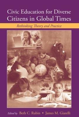 Civic Education for Diverse Citizens in Global Times: Rethinking Theory and Practice - cover