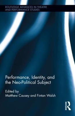 Performance, Identity, and the Neo-Political Subject - cover