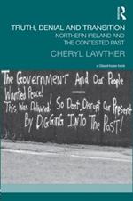 Truth, Denial and Transition: Northern Ireland and the Contested Past