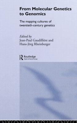From Molecular Genetics to Genomics: The Mapping Cultures of Twentieth-Century Genetics - cover