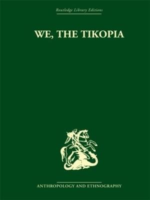 We the Tikopia: A sociological study of kinship in primitive Polynesia - Raymond Firth - cover