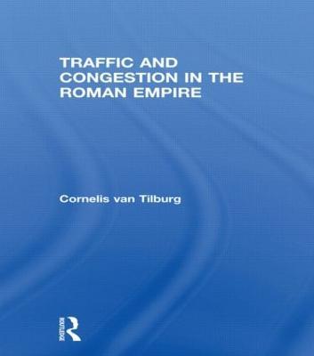 Traffic and Congestion in the Roman Empire - Cornelis van Tilburg - cover