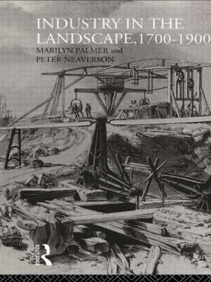 Industry in the Landscape, 1700-1900 - Peter Neaverson,Marilyn Palmer - cover
