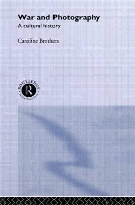 War and Photography: A Cultural History - Caroline Brothers - cover