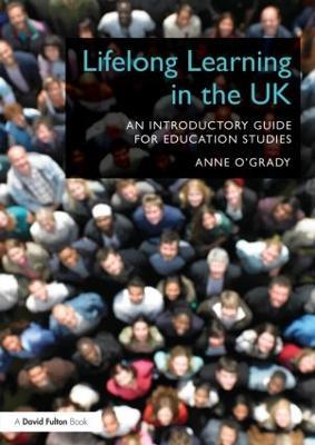 Lifelong Learning in the UK: An introductory guide for Education Studies - Anne O'Grady - cover