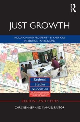 Just Growth: Inclusion and Prosperity in America's Metropolitan Regions - Chris Benner,Manuel Pastor - cover