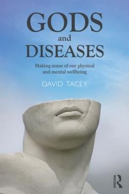 Gods and Diseases: Making sense of our physical and mental wellbeing - David Tacey - cover