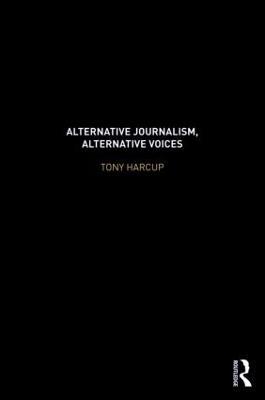 Alternative Journalism, Alternative Voices - Tony Harcup - cover