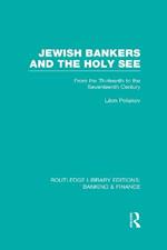 Jewish Bankers and the Holy See (RLE: Banking & Finance): From the Thirteenth to the Seventeenth Century