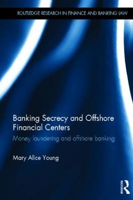 Banking Secrecy and Offshore Financial Centers: Money laundering and offshore banking - Mary Alice Young - cover