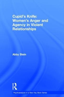 Cupid's Knife: Women's Anger and Agency in Violent Relationships - Abby Stein - cover