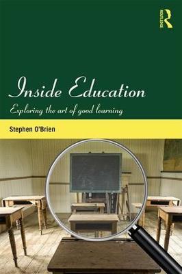 Inside Education: Exploring the art of good learning - Stephen O'Brien - cover