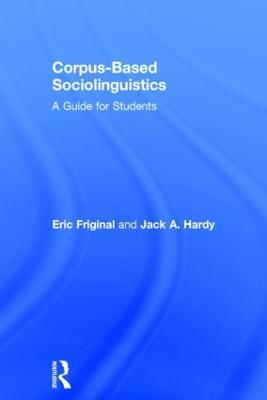 Corpus-Based Sociolinguistics: A Guide for Students - Eric Friginal,Jack Hardy - cover