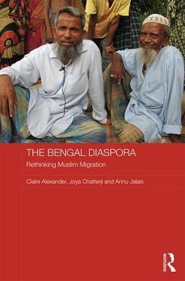 The Bengal Diaspora: Rethinking Muslim migration - Claire Alexander,Joya Chatterji,Annu Jalais - cover