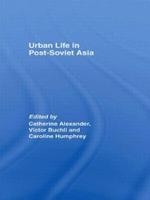 Urban Life in Post-Soviet Asia