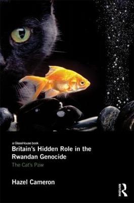 Britain's Hidden Role in the Rwandan Genocide: The Cat's Paw - Hazel Cameron - cover