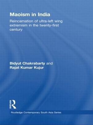 Maoism in India: Reincarnation of Ultra-Left Wing Extremism in the Twenty-First Century - Bidyut Chakrabarty,Rajat Kumar Kujur - cover
