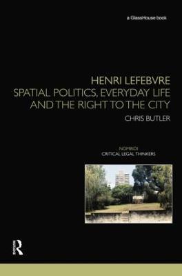 Henri Lefebvre: Spatial Politics, Everyday Life and the Right to the City - Chris Butler - cover