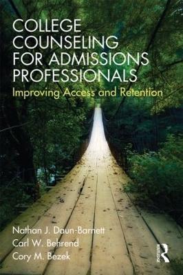 College Counseling for Admissions Professionals: Improving Access and Retention - Nathan J. Daun-Barnett,Carl Behrend,Cory Bezek - cover