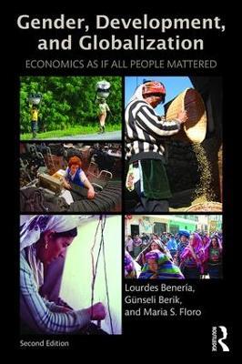 Gender, Development and Globalization: Economics as if All People Mattered - Lourdes Beneria,Günseli Berik,Maria Floro - cover