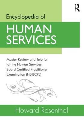 Encyclopedia of Human Services: Master Review and Tutorial for the Human Services-Board Certified Practitioner Examination (HS-BCPE) - Howard Rosenthal - cover