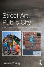 Street Art, Public City: Law, Crime and the Urban Imagination