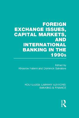 Foreign Exchange Issues, Capital Markets and International Banking in the 1990s (RLE Banking & Finance) - cover