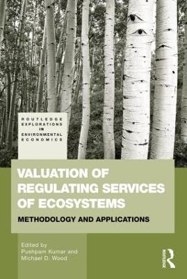 Valuation of Regulating Services of Ecosystems: Methodology and Applications - Pushpam Kumar,Michael Wood - cover