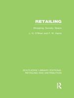 Retailing (RLE Retailing and Distribution): Shopping, Society, Space