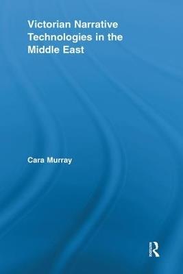Victorian Narrative Technologies in the Middle East - Cara Murray - cover