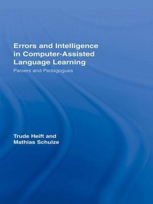 Errors and Intelligence in Computer-Assisted Language Learning: Parsers and Pedagogues - Trude Heift,Mathias Schulze - cover