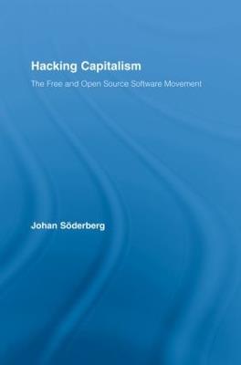 Hacking Capitalism: The Free and Open Source Software Movement - Johan Söderberg - cover