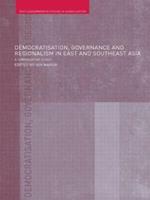 Democratisation, Governance and Regionalism in East and Southeast Asia: A Comparative Study