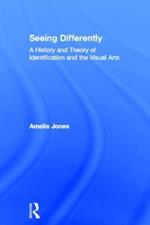 Seeing Differently: A History and Theory of Identification and the Visual Arts