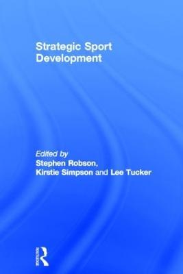 Strategic Sport Development - Stephen Robson,Kirstie Simpson,Lee Tucker - cover
